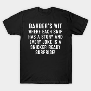 Barber's Wit Where Each Snip Has a Story T-Shirt